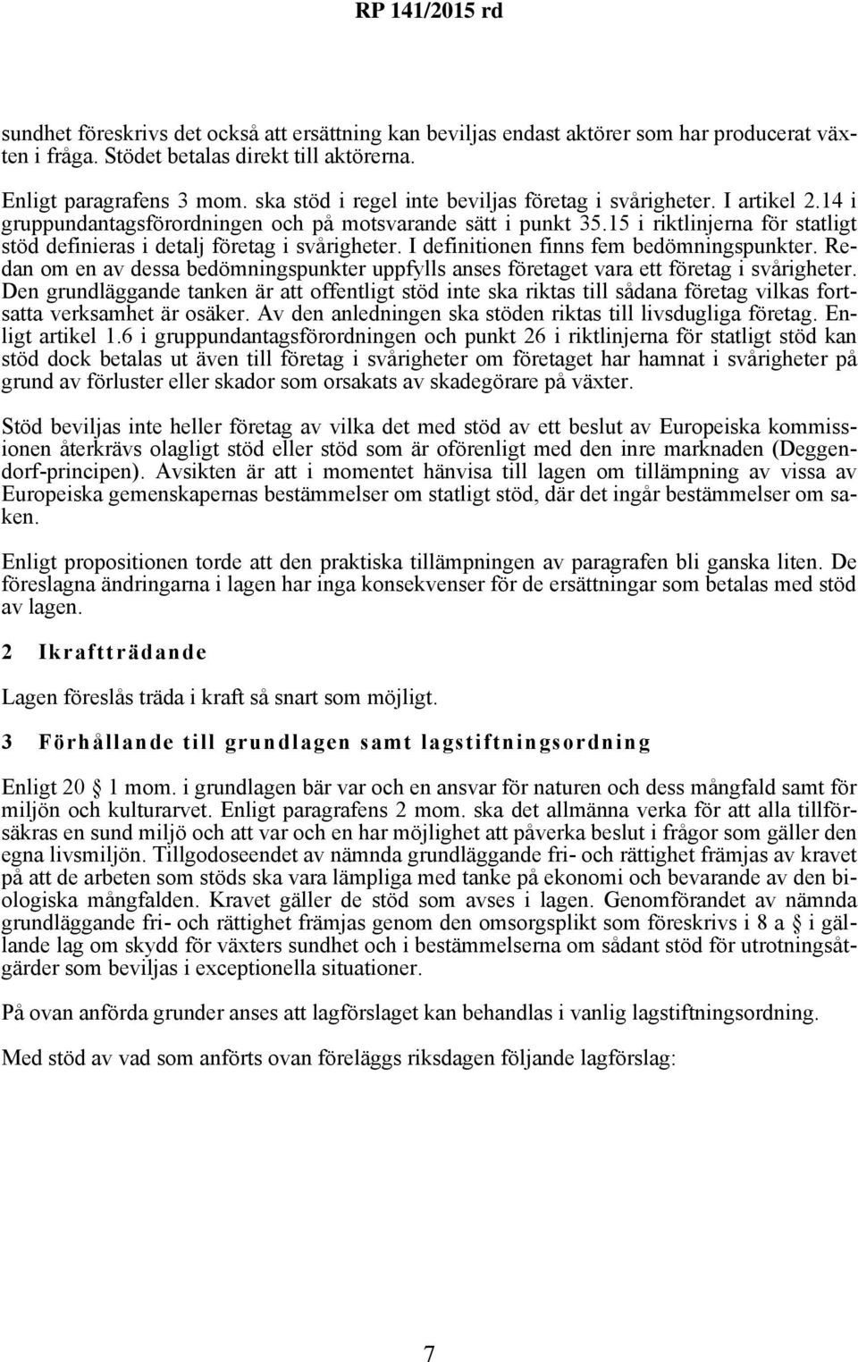 15 i riktlinjerna för statligt stöd definieras i detalj företag i svårigheter. I definitionen finns fem bedömningspunkter.