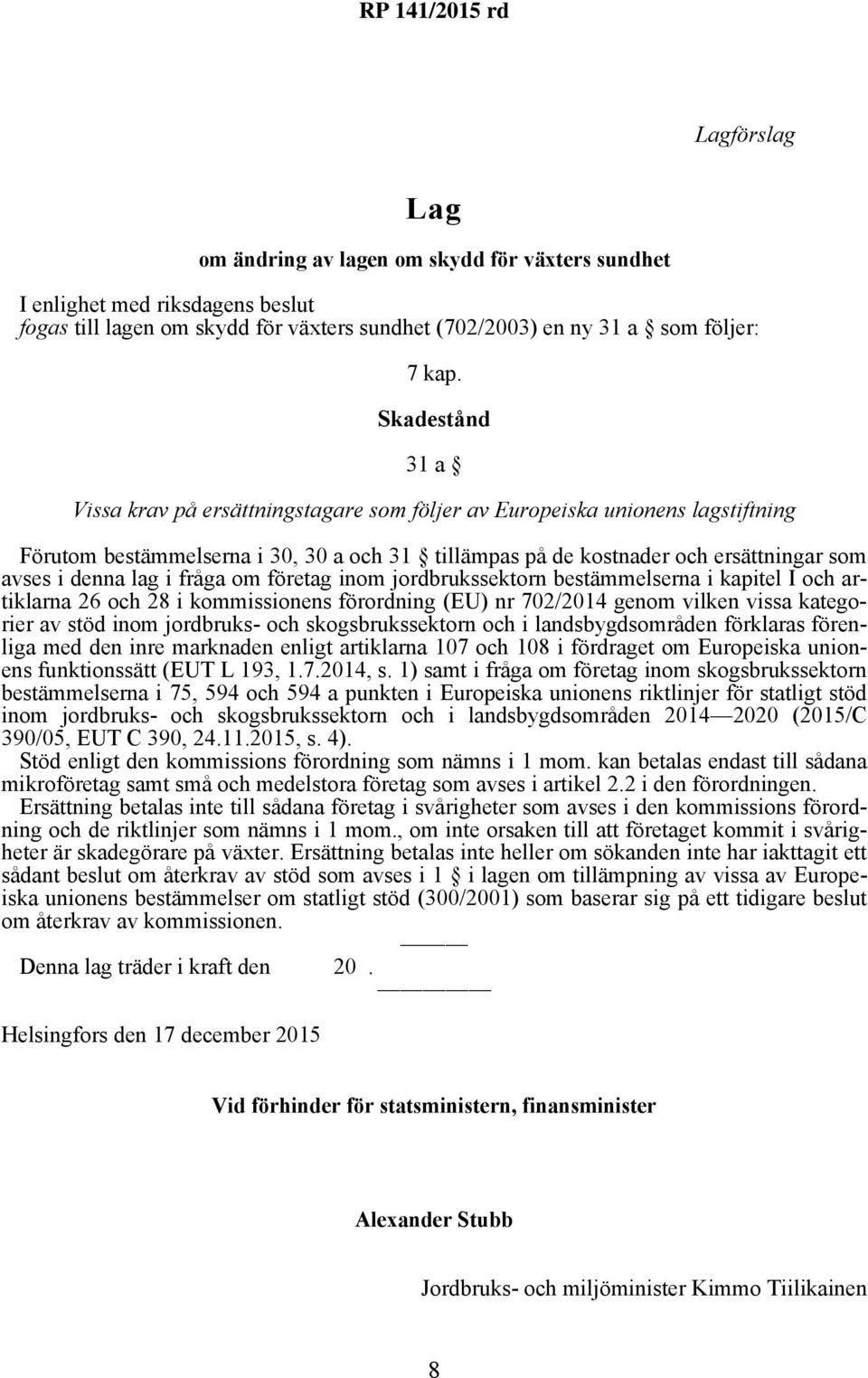 lag i fråga om företag inom jordbrukssektorn bestämmelserna i kapitel I och artiklarna 26 och 28 i kommissionens förordning (EU) nr 702/2014 genom vilken vissa kategorier av stöd inom jordbruks- och