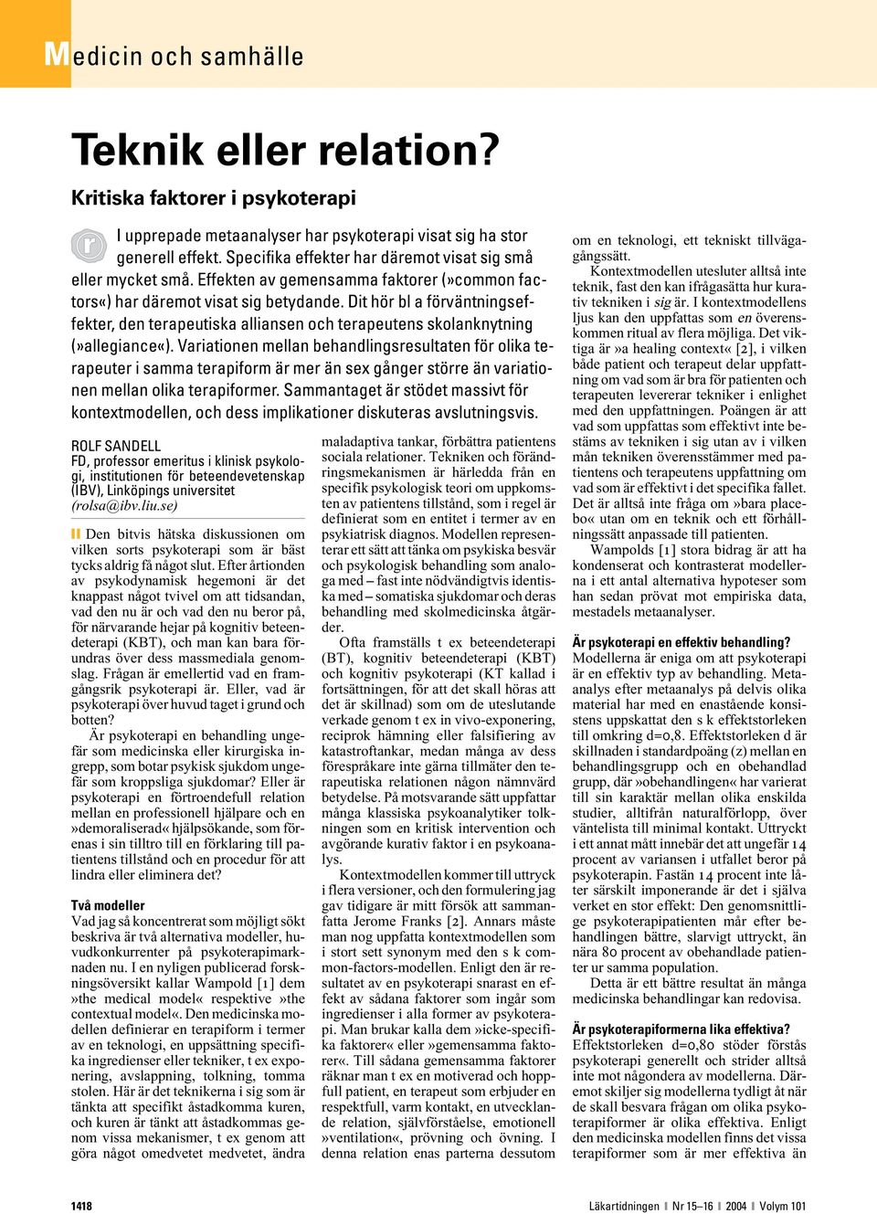 Variationen mellan behandlingsresultaten för olika terapeuter i samma terapiform är mer än sex gånger större än variationen mellan olika terapiformer.