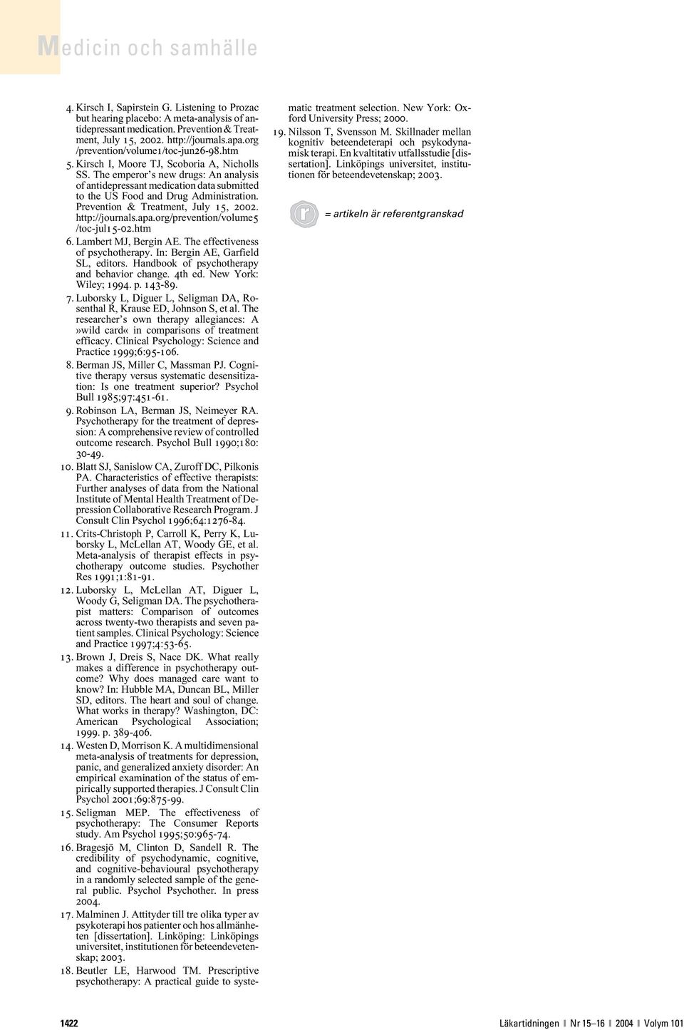 The emperor s new drugs: An analysis of antidepressant medication data submitted to the US Food and Drug Administration. Prevention & Treatment, July 15, 2002. http://journals.apa.