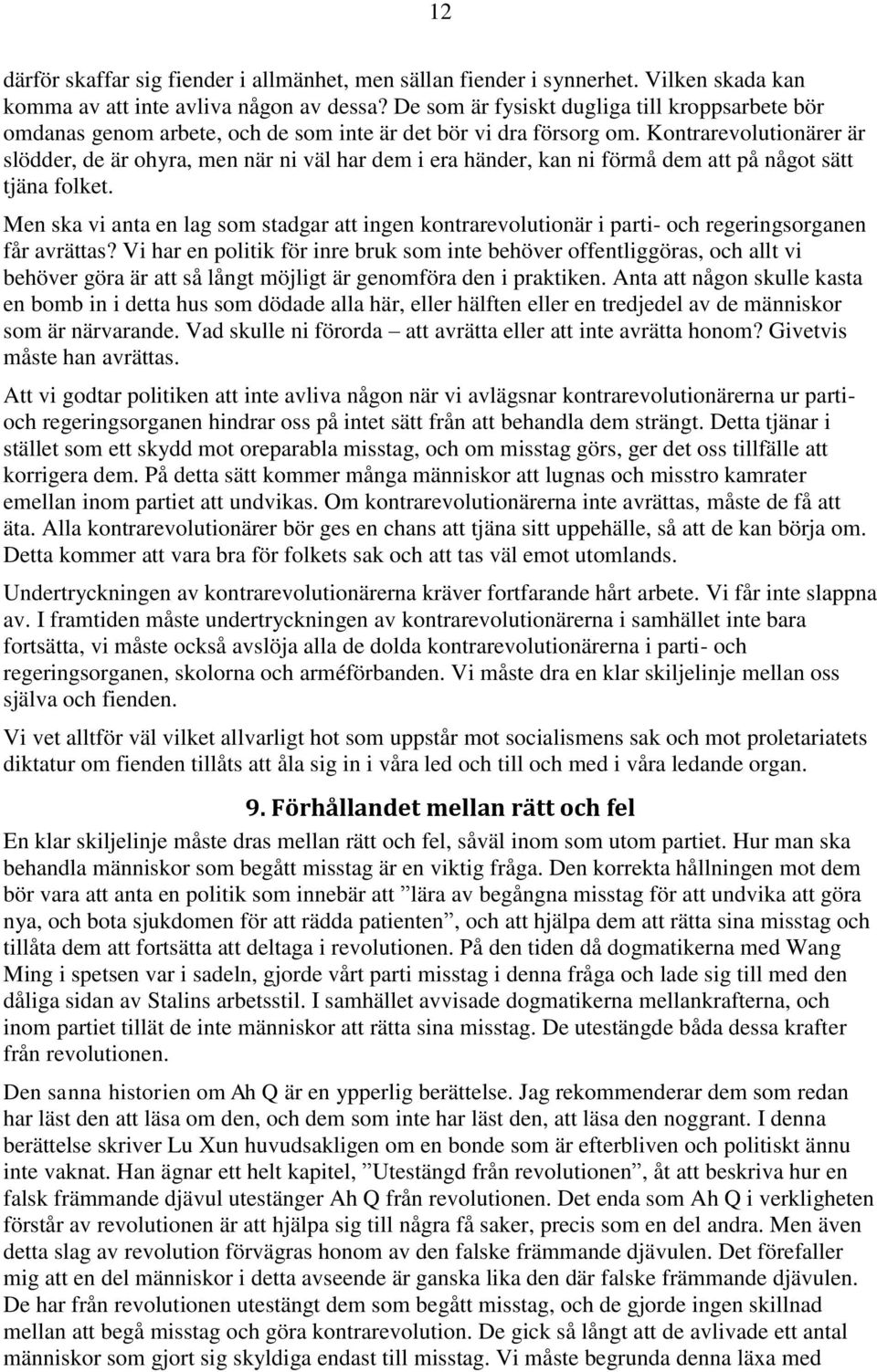 Kontrarevolutionärer är slödder, de är ohyra, men när ni väl har dem i era händer, kan ni förmå dem att på något sätt tjäna folket.