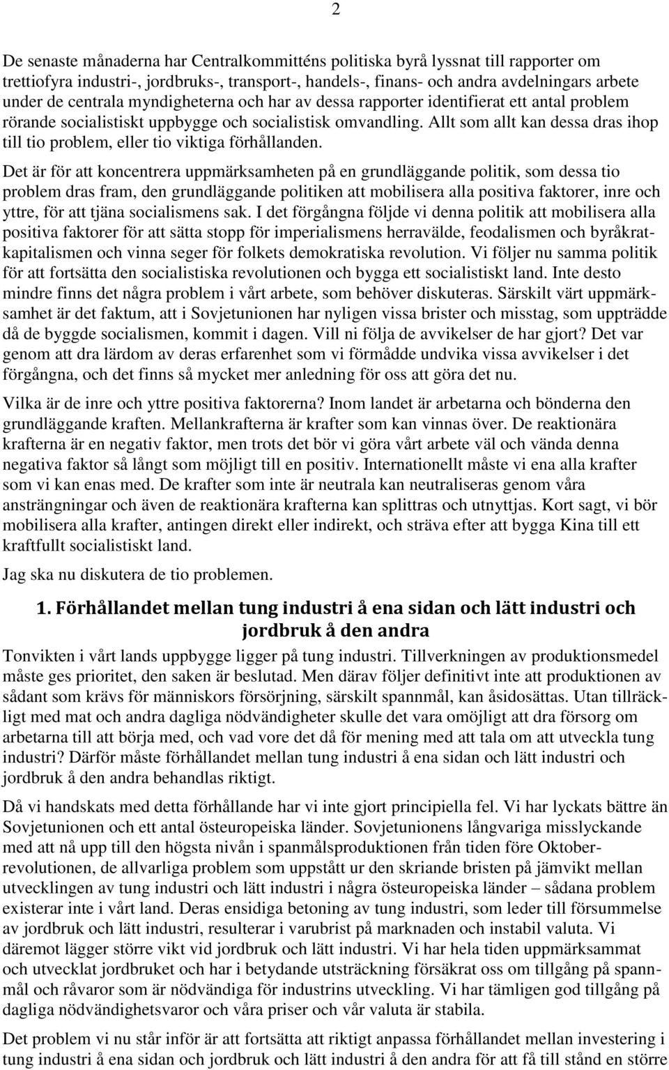 Allt som allt kan dessa dras ihop till tio problem, eller tio viktiga förhållanden.