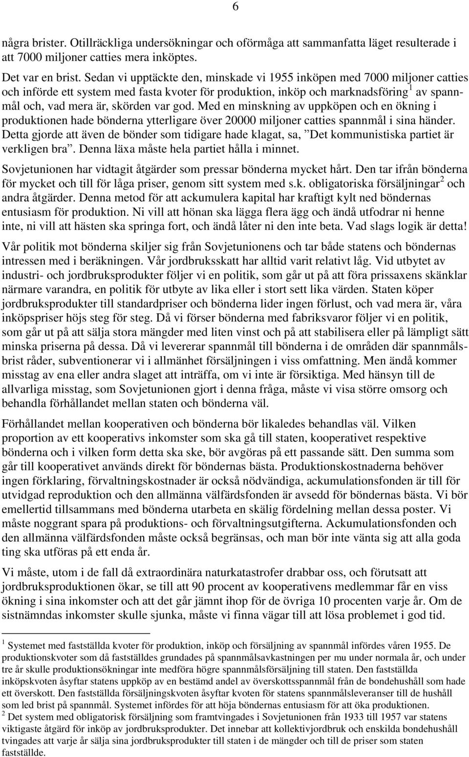 god. Med en minskning av uppköpen och en ökning i produktionen hade bönderna ytterligare över 20000 miljoner catties spannmål i sina händer.