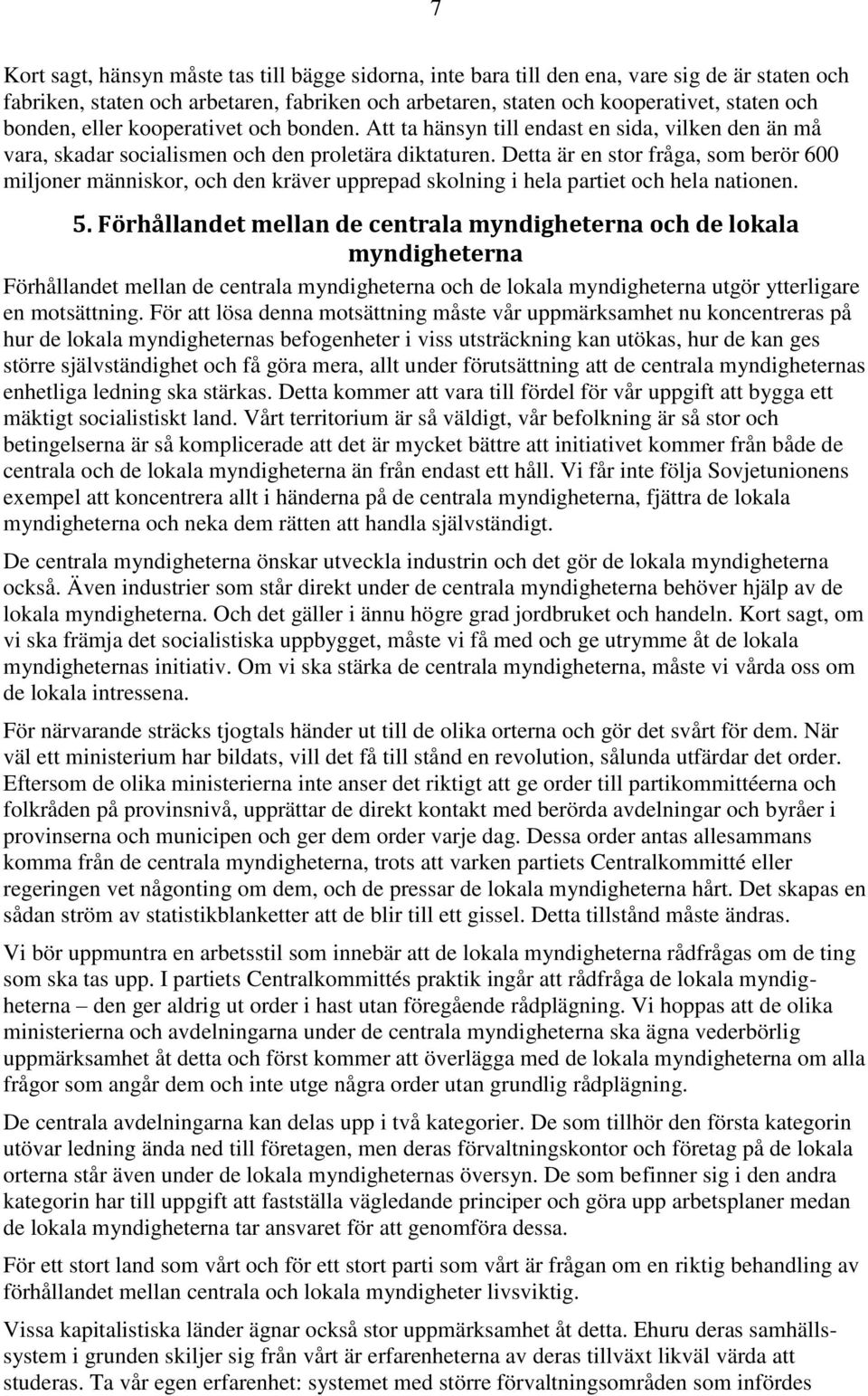Detta är en stor fråga, som berör 600 miljoner människor, och den kräver upprepad skolning i hela partiet och hela nationen. 5.