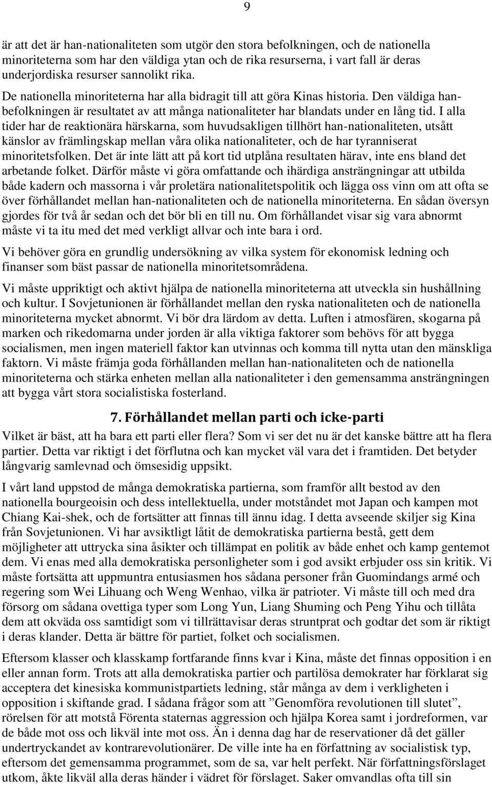 I alla tider har de reaktionära härskarna, som huvudsakligen tillhört han-nationaliteten, utsått känslor av främlingskap mellan våra olika nationaliteter, och de har tyranniserat minoritetsfolken.
