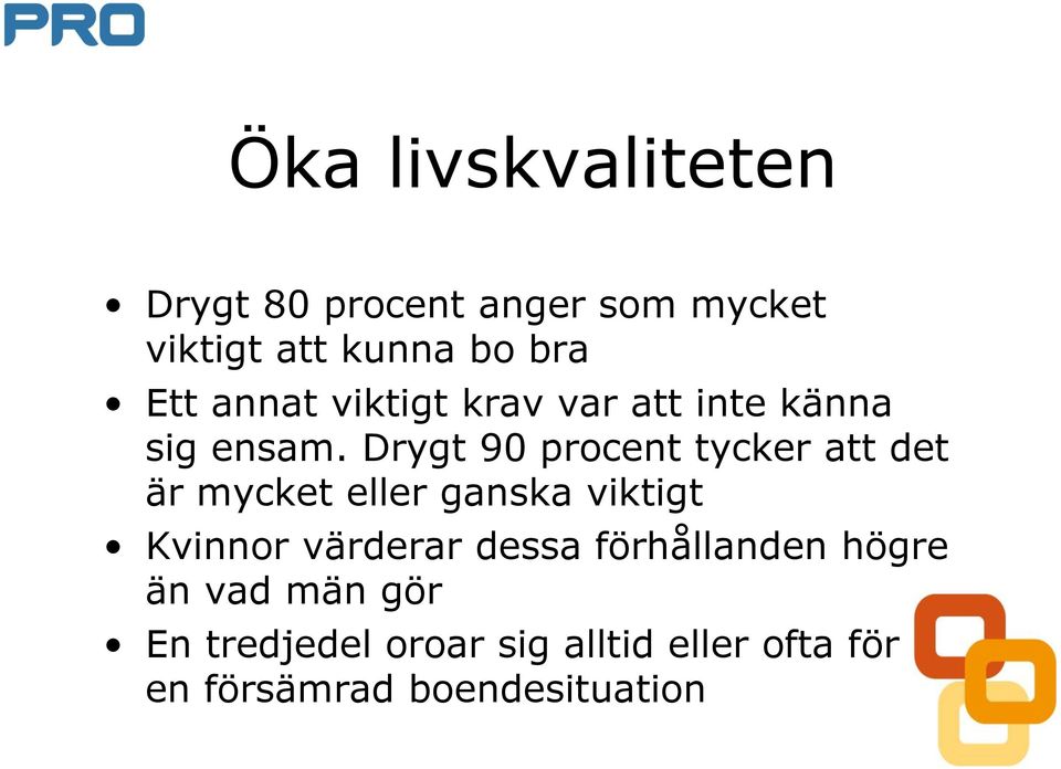 Drygt 90 procent tycker att det är mycket eller ganska viktigt Kvinnor värderar