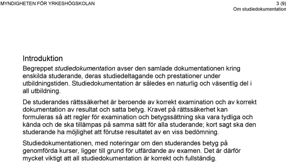 De studerandes rättssäkerhet är beroende av korrekt examination och av korrekt dokumentation av resultat och satta betyg.