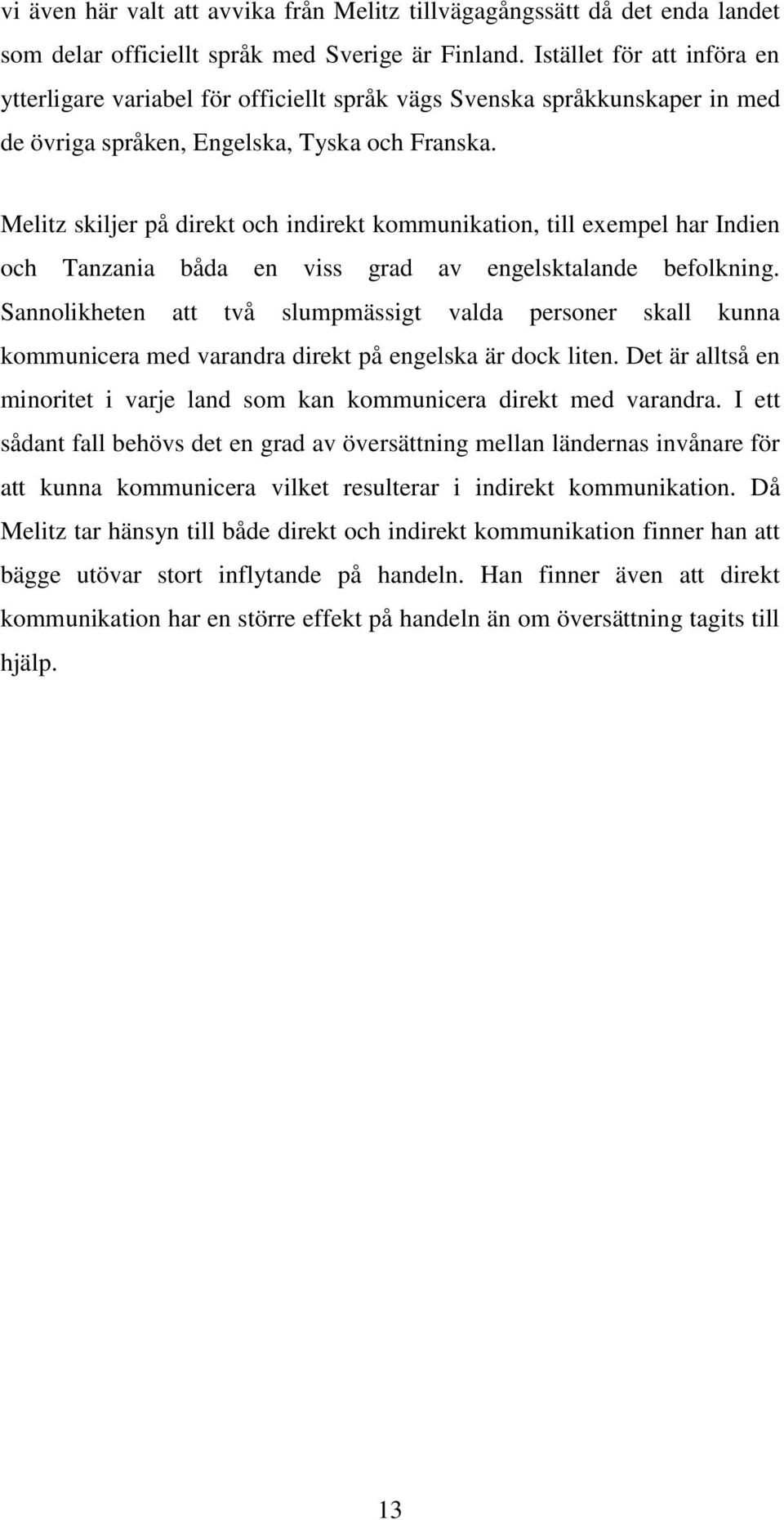 Melitz skiljer på direkt och indirekt kommunikation, till exempel har Indien och Tanzania båda en viss grad av engelsktalande befolkning.