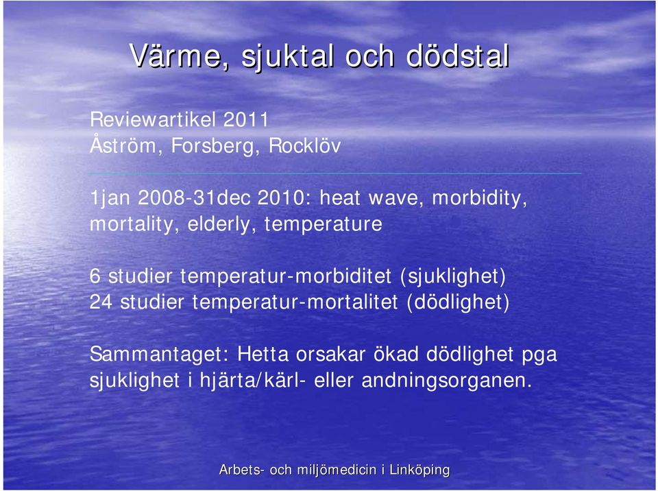 temperatur-morbiditet (sjuklighet) 24 studier temperatur-mortalitet (dödlighet)