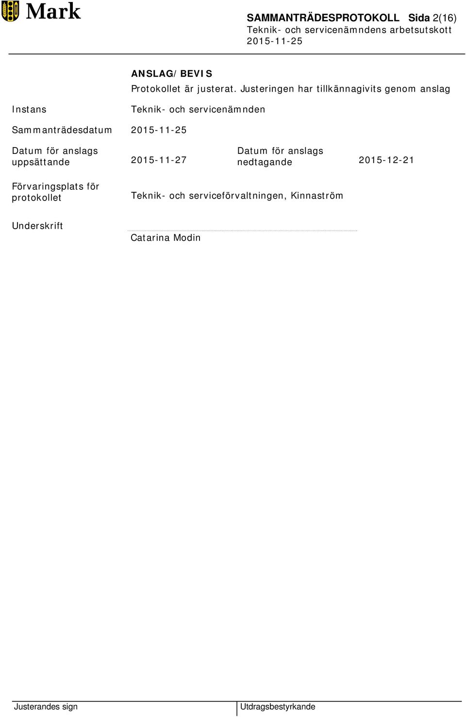 Sammanträdesdatum Datum för anslags uppsättande 2015-11-27 Datum för anslags nedtagande