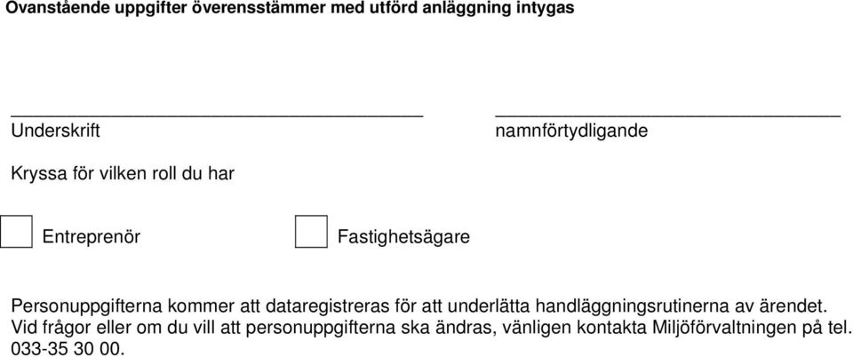 kommer att dataregistreras för att underlätta handläggningsrutinerna av ärendet.