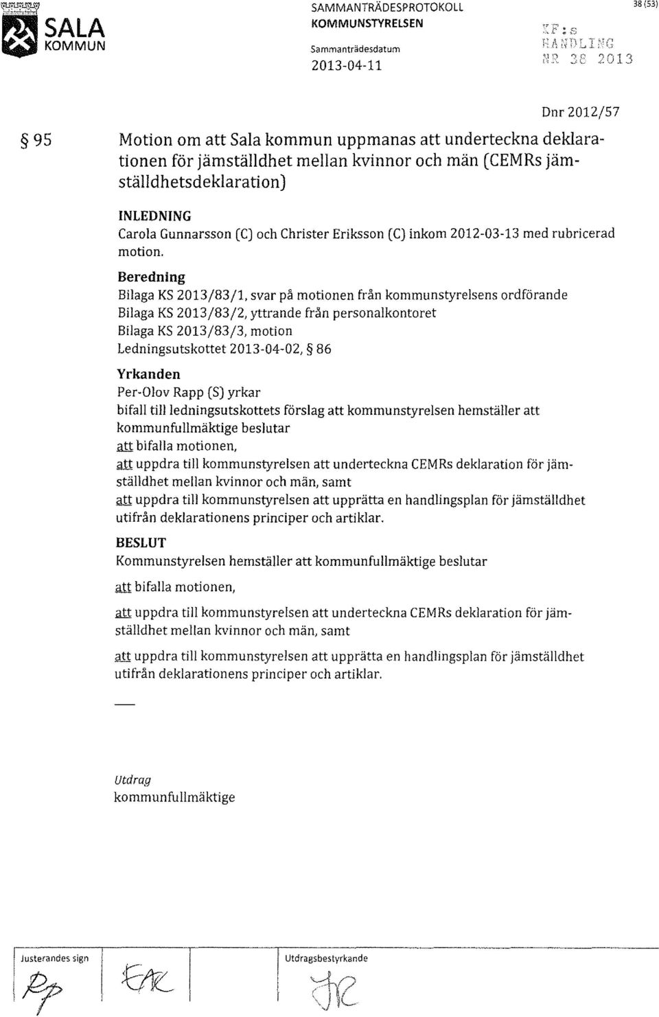 svar på motionen från kommunstyrelsens ordförande Bilaga KS 2013/83/2, yttrande från personalkontoret Bilaga KS 2013/83/3, motion Ledningsutskottet 2013-04-02, 86 Yrkanden Per-Olov Rapp (S) yrkar