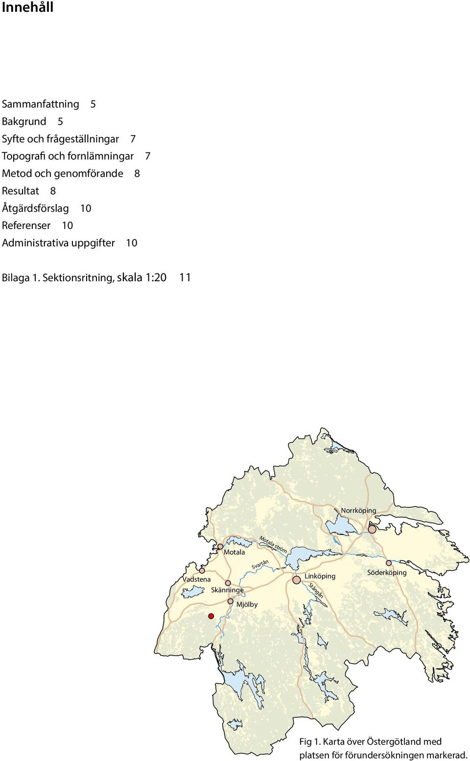 Sektionsritning, skala 1:20 11 Norrköping Motala Vadstena Skänninge Mjölby Motala ström Svartån Linköping