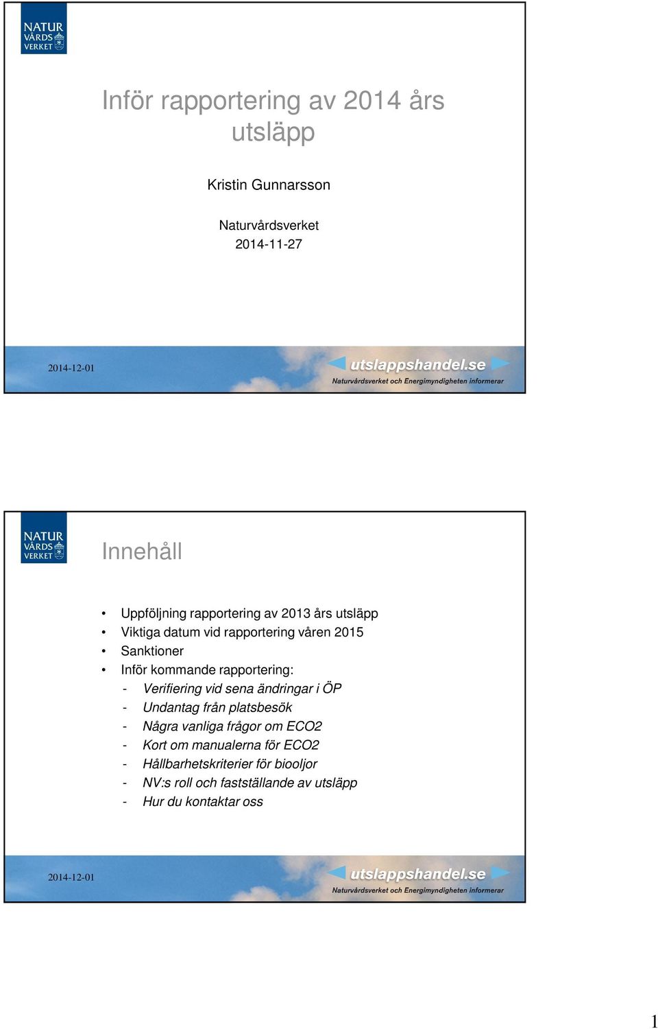 rapportering: - Verifiering vid sena ändringar i ÖP - Undantag från platsbesök - Några vanliga frågor om ECO2 -
