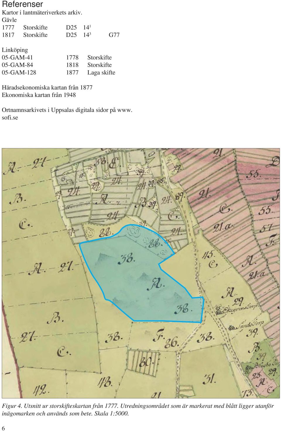 Storskifte 05-GAM-128 1877 Laga skifte Häradsekonomiska kartan från 1877 Ekonomiska kartan från 1948 Ortnamnsarkivets