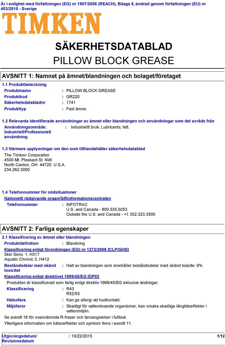 41 Produkttyp SÄKERHETSDATABLAD PILLOW BLOCK GREASE PILLOW BLOCK GREASE Fast ämne. 1.