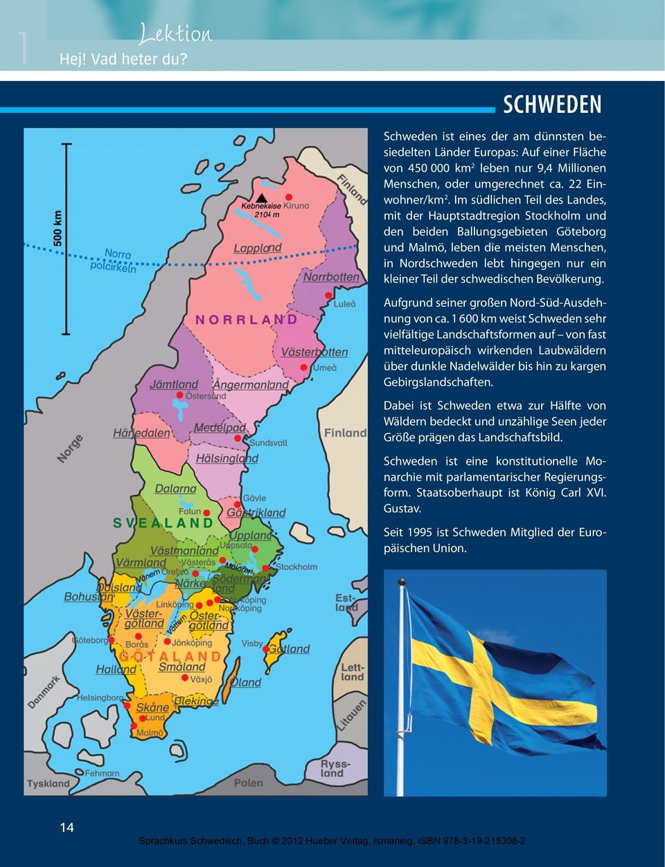 der schwedischen Bevölkerung. Aufgrund seiner großen Nord-Süd-Ausdehnung von ca.