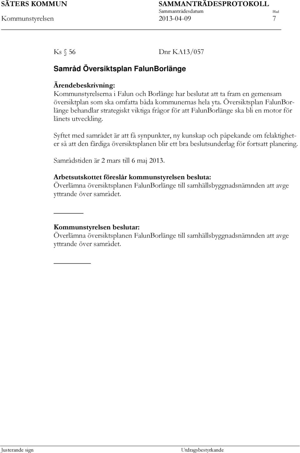 Syftet med samrådet är att få synpunkter, ny kunskap och påpekande om felaktigheter så att den färdiga översiktsplanen blir ett bra beslutsunderlag för fortsatt planering.
