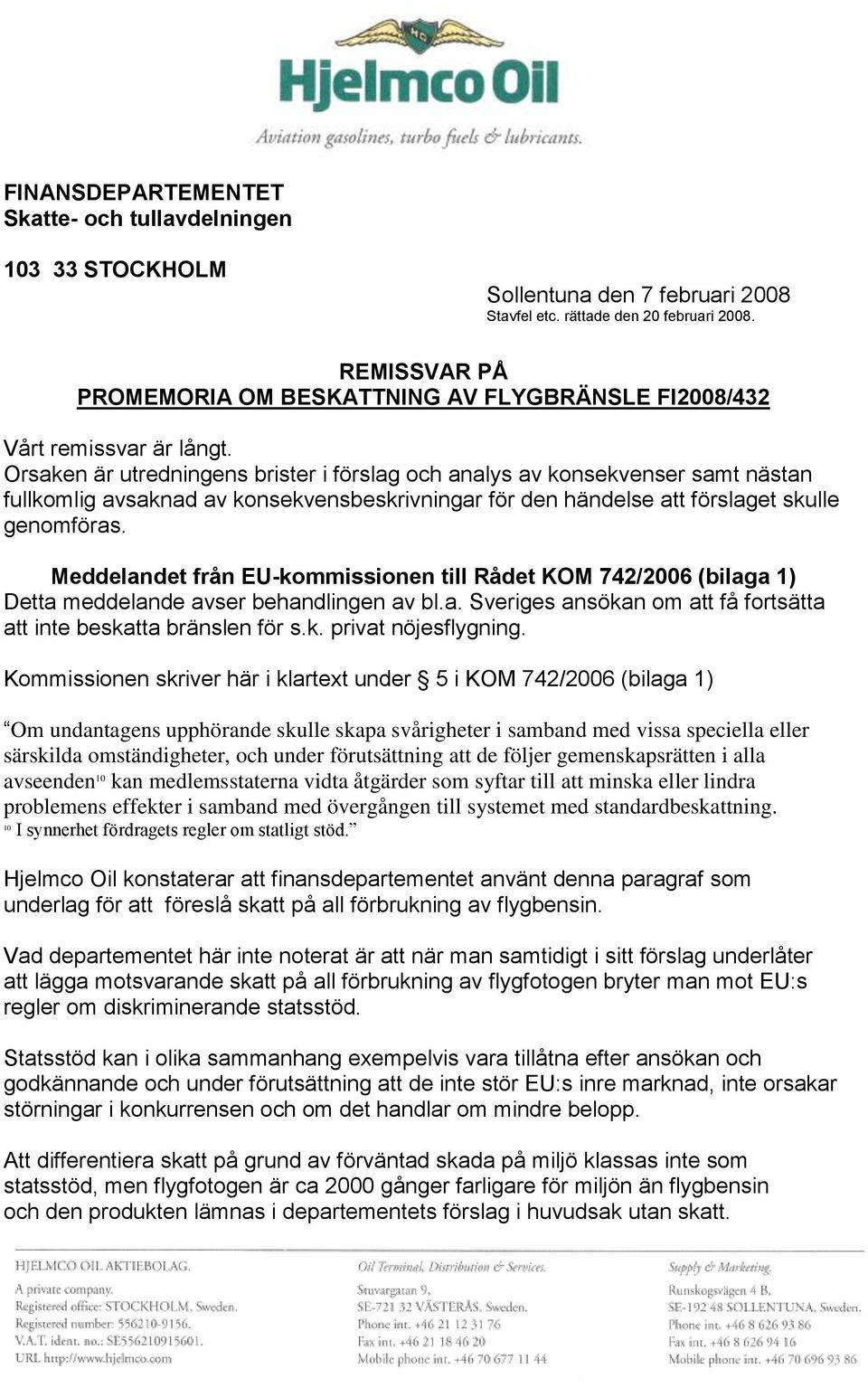 Orsaken är utredningens brister i förslag och analys av konsekvenser samt nästan fullkomlig avsaknad av konsekvensbeskrivningar för den händelse att förslaget skulle genomföras.