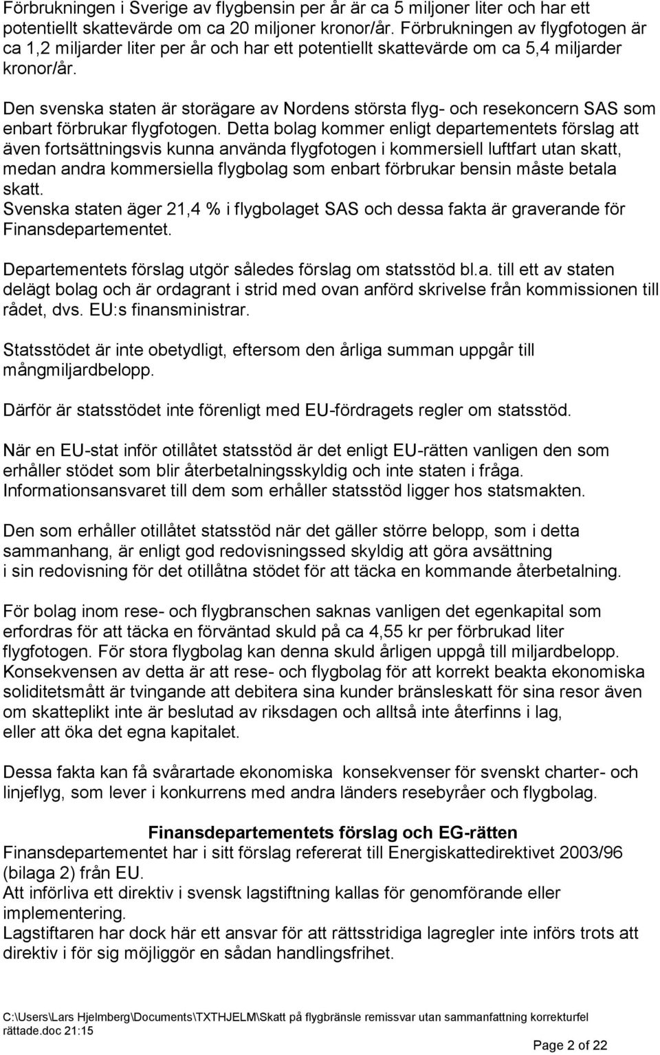 Den svenska staten är storägare av Nordens största flyg- och resekoncern SAS som enbart förbrukar flygfotogen.