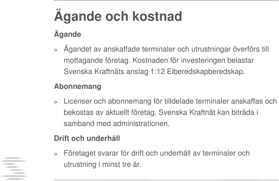 Abonnemang > Licenser och abonnemang för tilldelade terminaler anskaffas och bekostas av aktuellt företag.