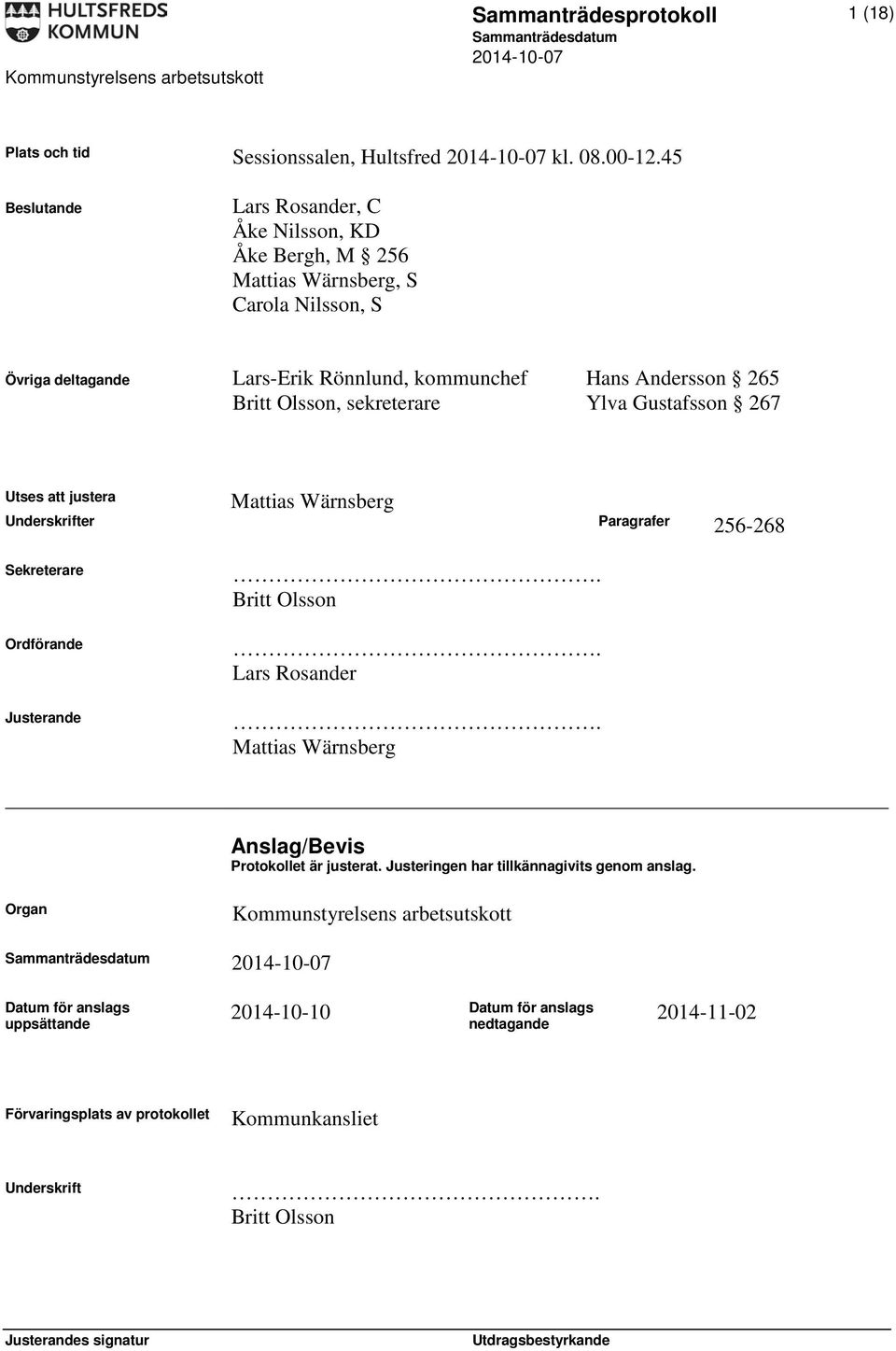 Olsson, sekreterare Ylva Gustafsson 267 Mattias Wärnsberg Utses att justera Underskrifter Paragrafer 256-268 Sekreterare Ordförande Justerande. Britt Olsson. Lars Rosander.