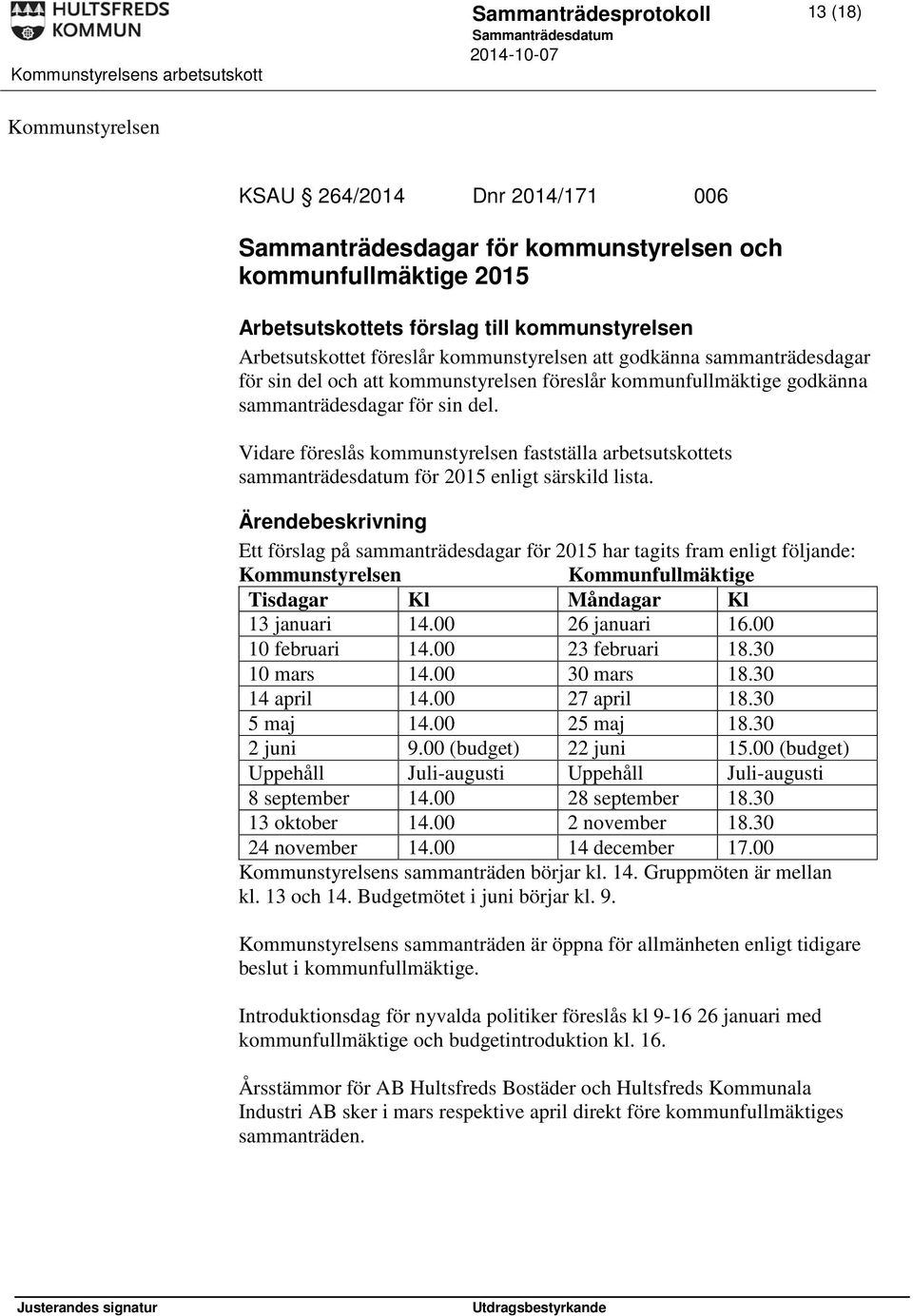 Vidare föreslås kommunstyrelsen fastställa arbetsutskottets sammanträdesdatum för 2015 enligt särskild lista.