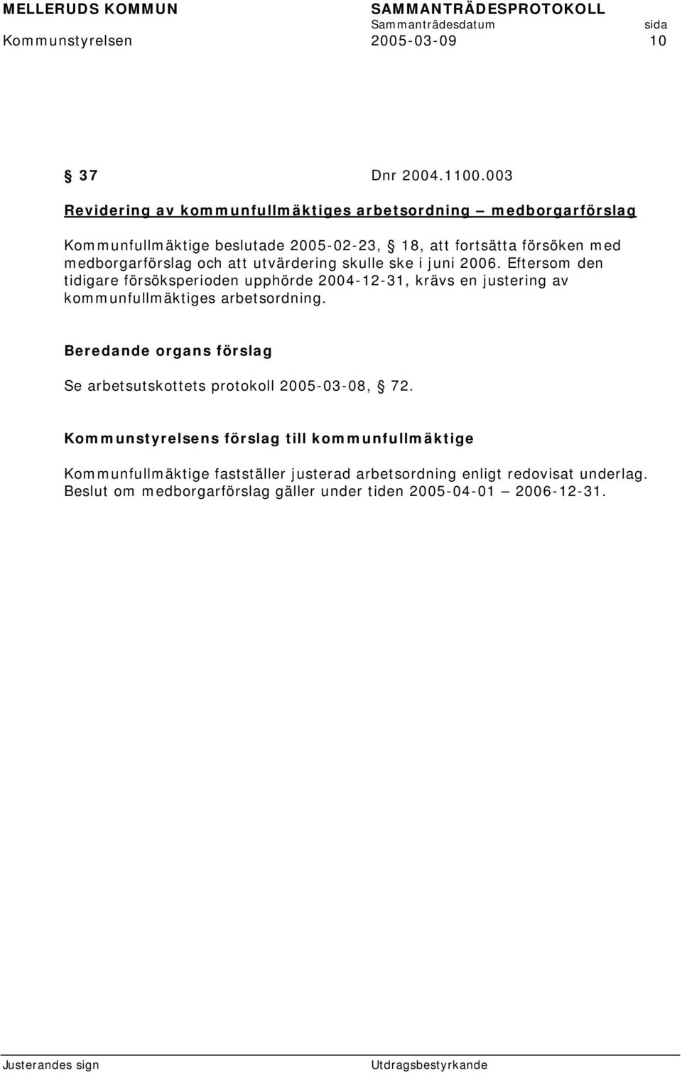 medborgarförslag och att utvärdering skulle ske i juni 2006.