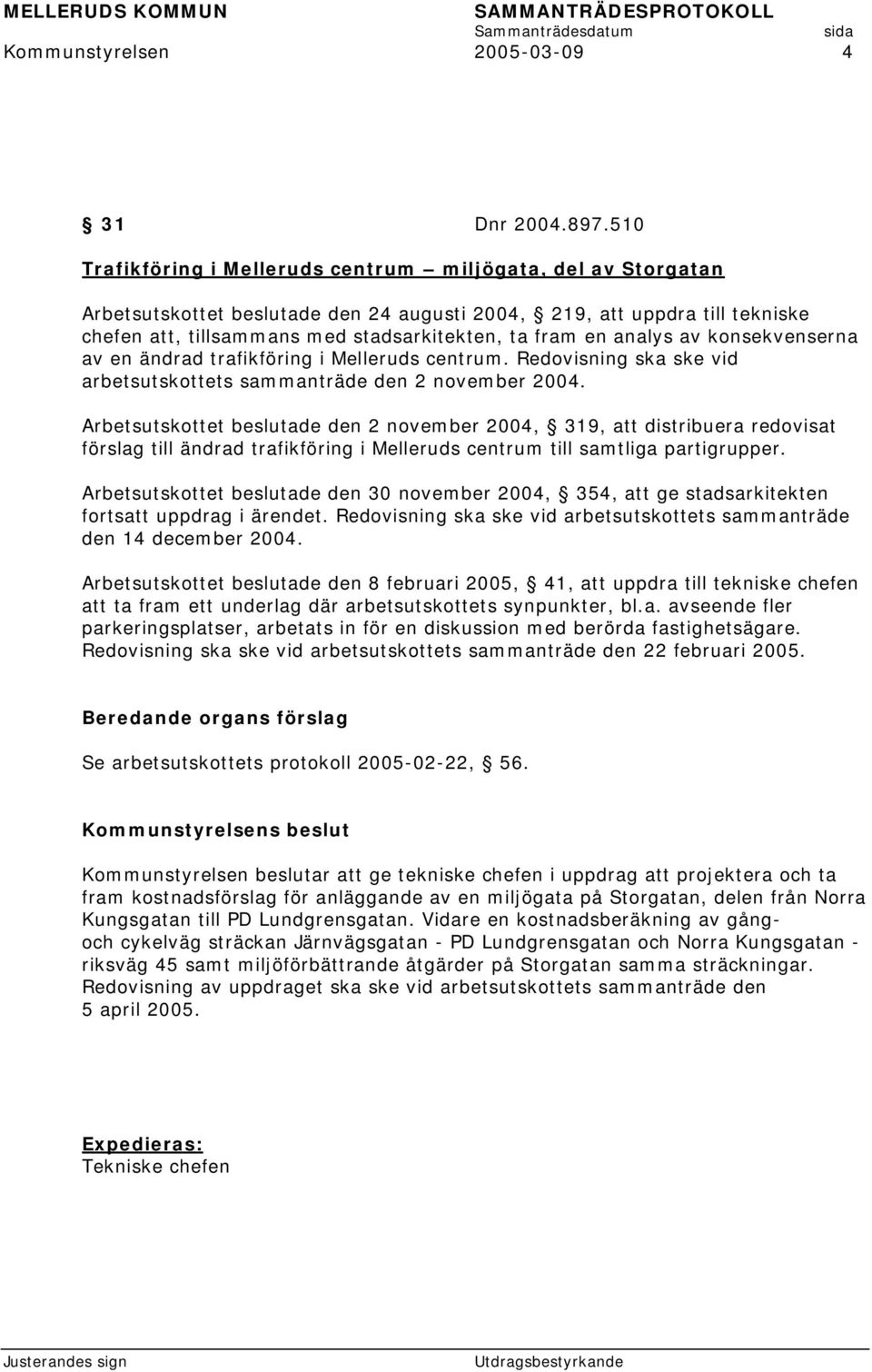 analys av konsekvenserna av en ändrad trafikföring i Melleruds centrum. Redovisning ska ske vid arbetsutskottets sammanträde den 2 november 2004.