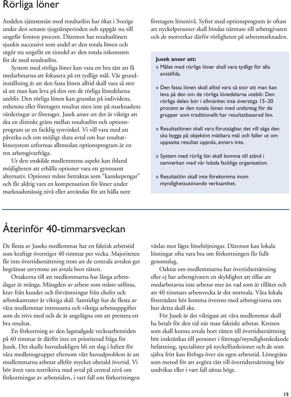 System med rörliga löner kan vara ett bra sätt att få medarbetarna att fokusera på ett tydligt mål.