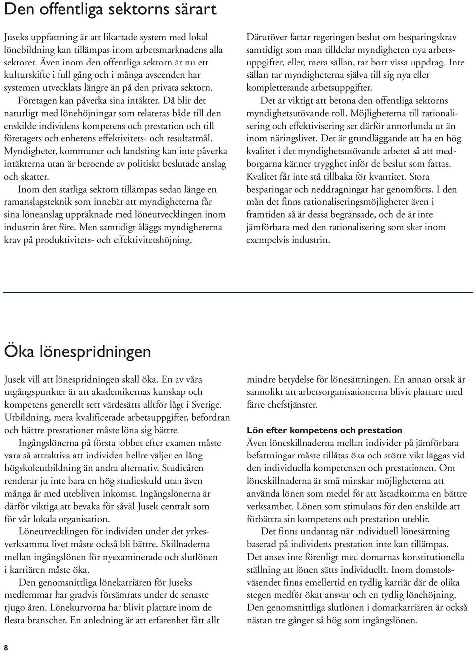 Då blir det naturligt med lönehöjningar som relateras både till den enskilde individens kompetens och prestation och till företagets och enhetens effektivitets- och resultatmål.