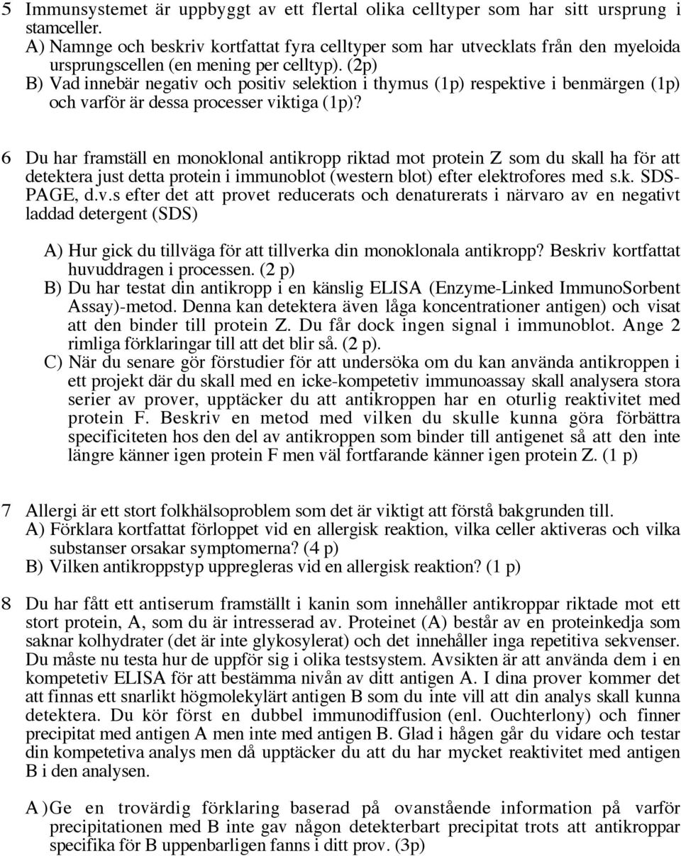 (2p) B) Vad innebär negativ och positiv selektion i thymus (1p) respektive i benmärgen (1p) och varför är dessa processer viktiga (1p)?