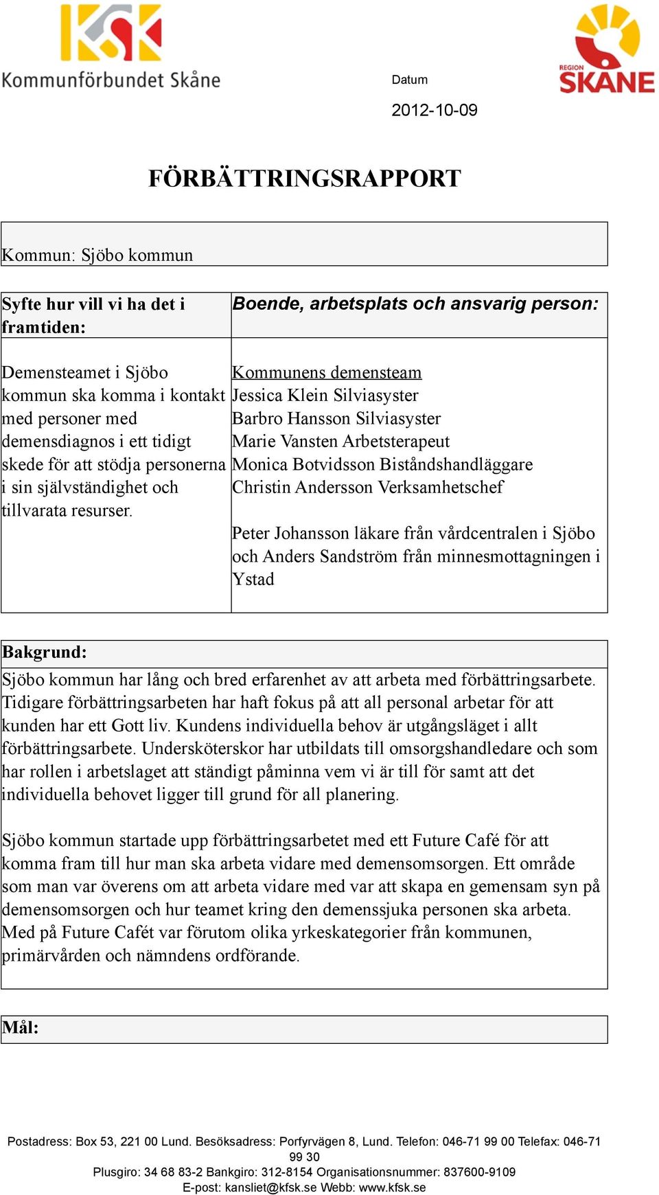 Biståndshandläggare i sin självständighet och Christin Andersson Verksamhetschef tillvarata resurser.