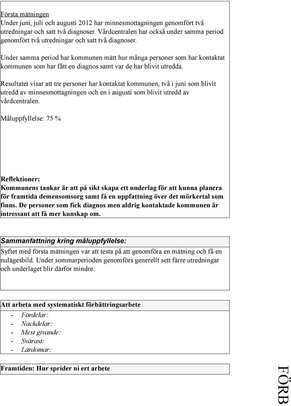 Under samma period har kommunen mätt hur många personer som har kontaktat kommunen som har fått en diagnos samt var de har blivit utredda.