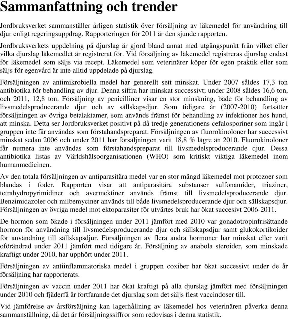 Vid försäljning av läkemedel registreras djurslag endast för läkemedel som säljs via recept.