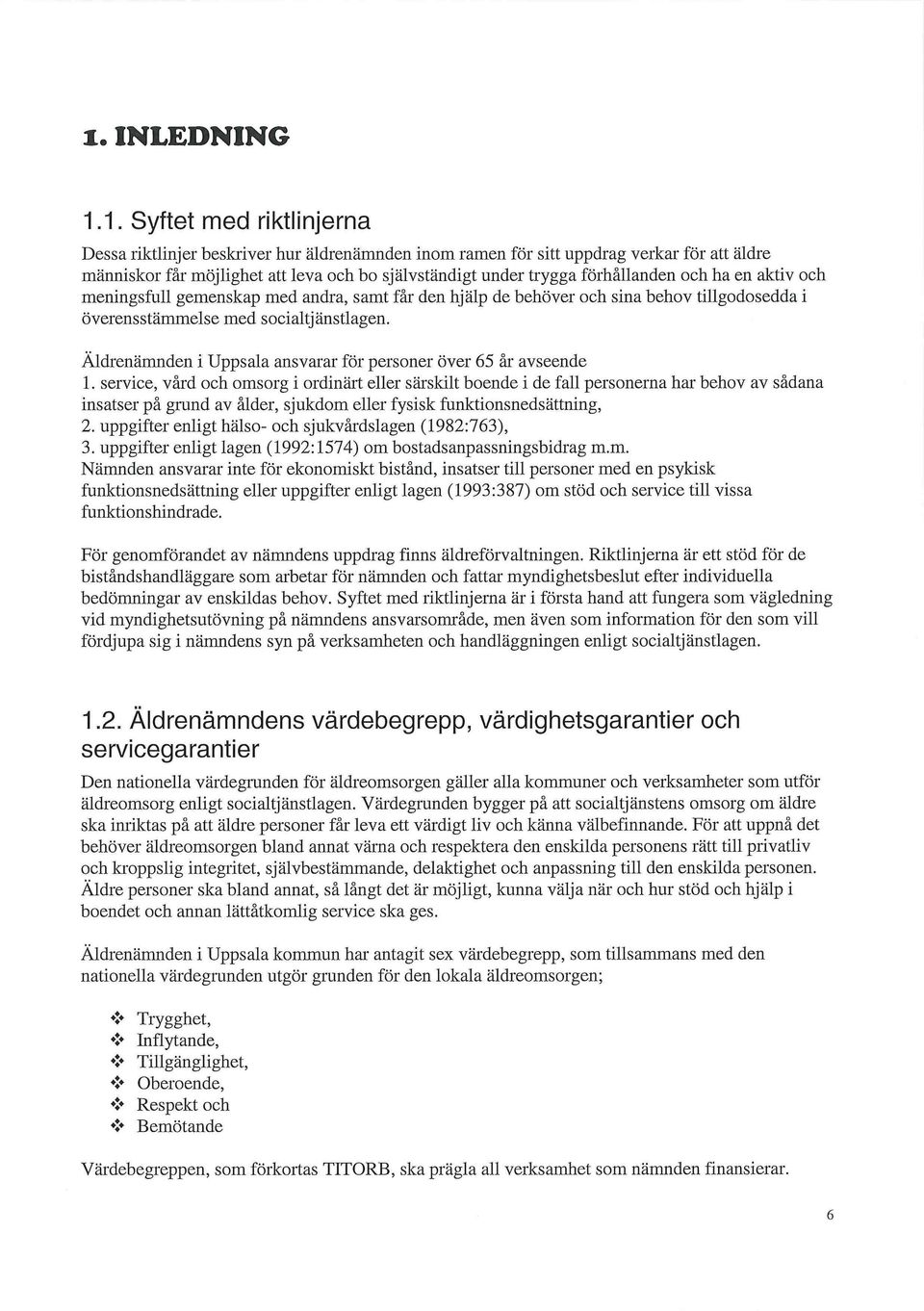 Äldrenämnden i Uppsala ansvarar för personer över 65 år avseende 1.