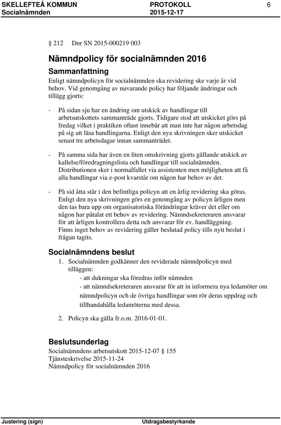 Tidigare stod att utskicket görs på fredag vilket i praktiken oftast innebär att man inte har någon arbetsdag på sig att läsa handlingarna.