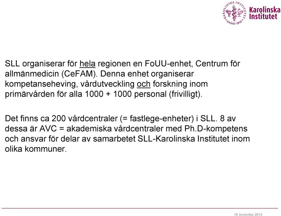 1000 personal (frivilligt). Det finns ca 200 vårdcentraler (= fastlege-enheter) i SLL.