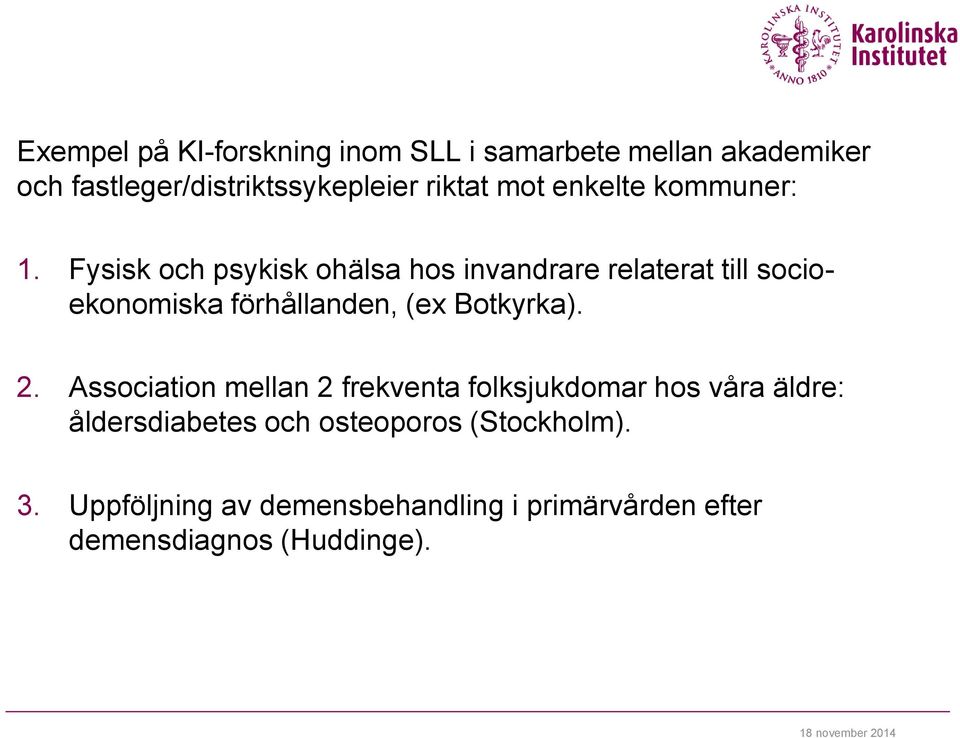 Fysisk och psykisk ohälsa hos invandrare relaterat till socioekonomiska förhållanden, (ex Botkyrka). 2.