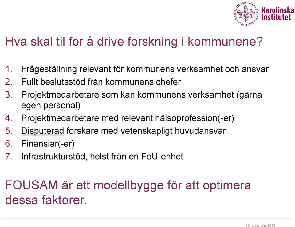 Projektmedarbetare med relevant hälsoprofession(-er) 5. Disputerad forskare med vetenskapligt huvudansvar 6.