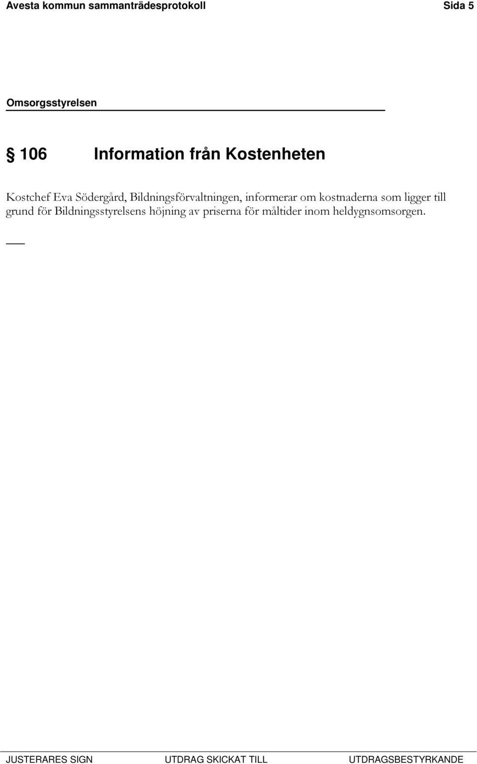 Bildningsförvaltningen, informerar om kostnaderna som ligger