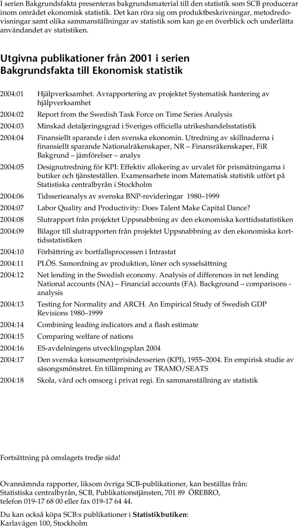 Ugivna publikaioner från 00 i serien Bakgrundsfaka ill Ekonomisk saisik 004:0 Hjälpverksamhe.