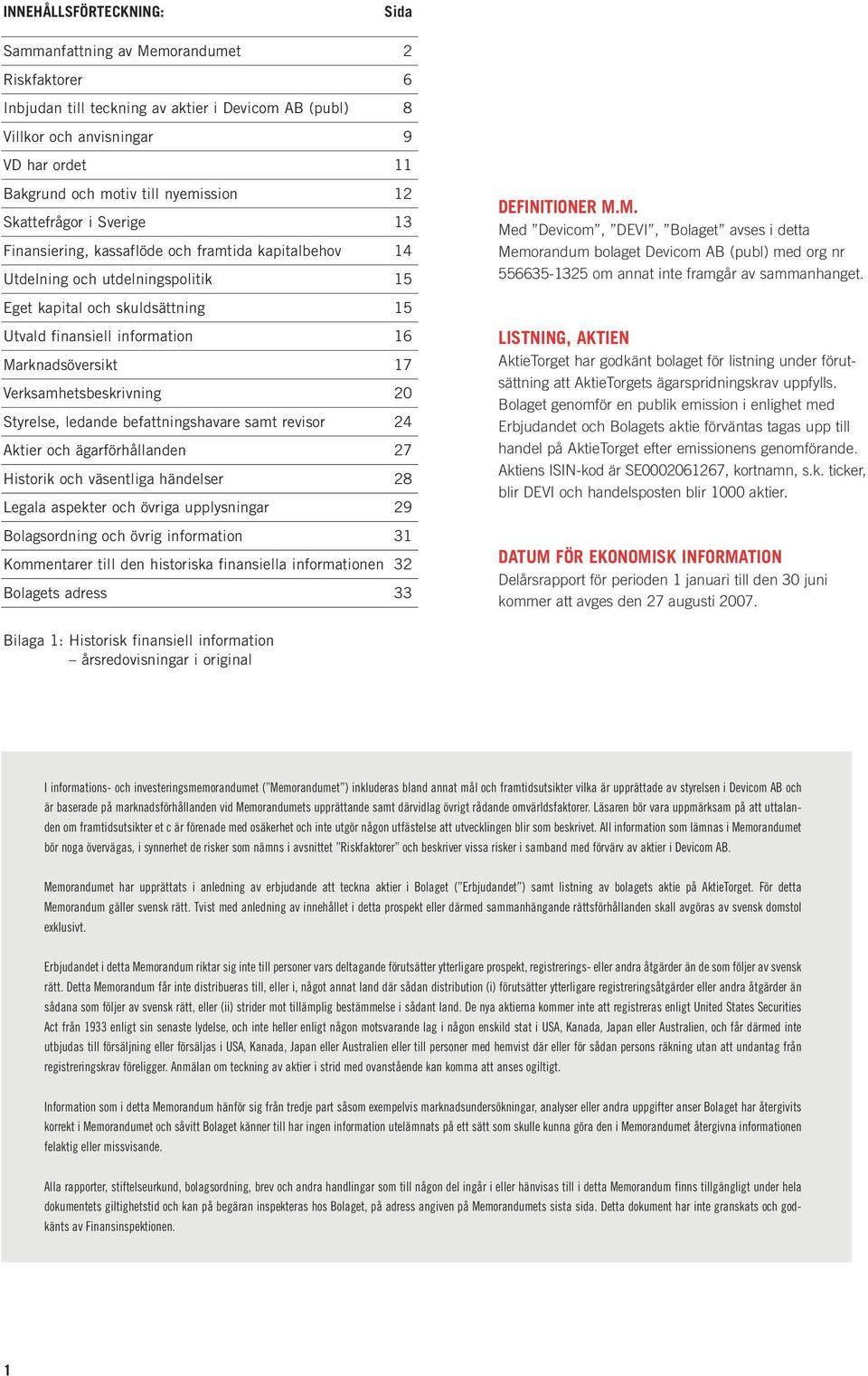 M. Med Devicom, DEVI, Bolaget avses i detta Memorandum bolaget Devicom AB (publ) med org nr 556635-1325 om annat inte framgår av sammanhanget.