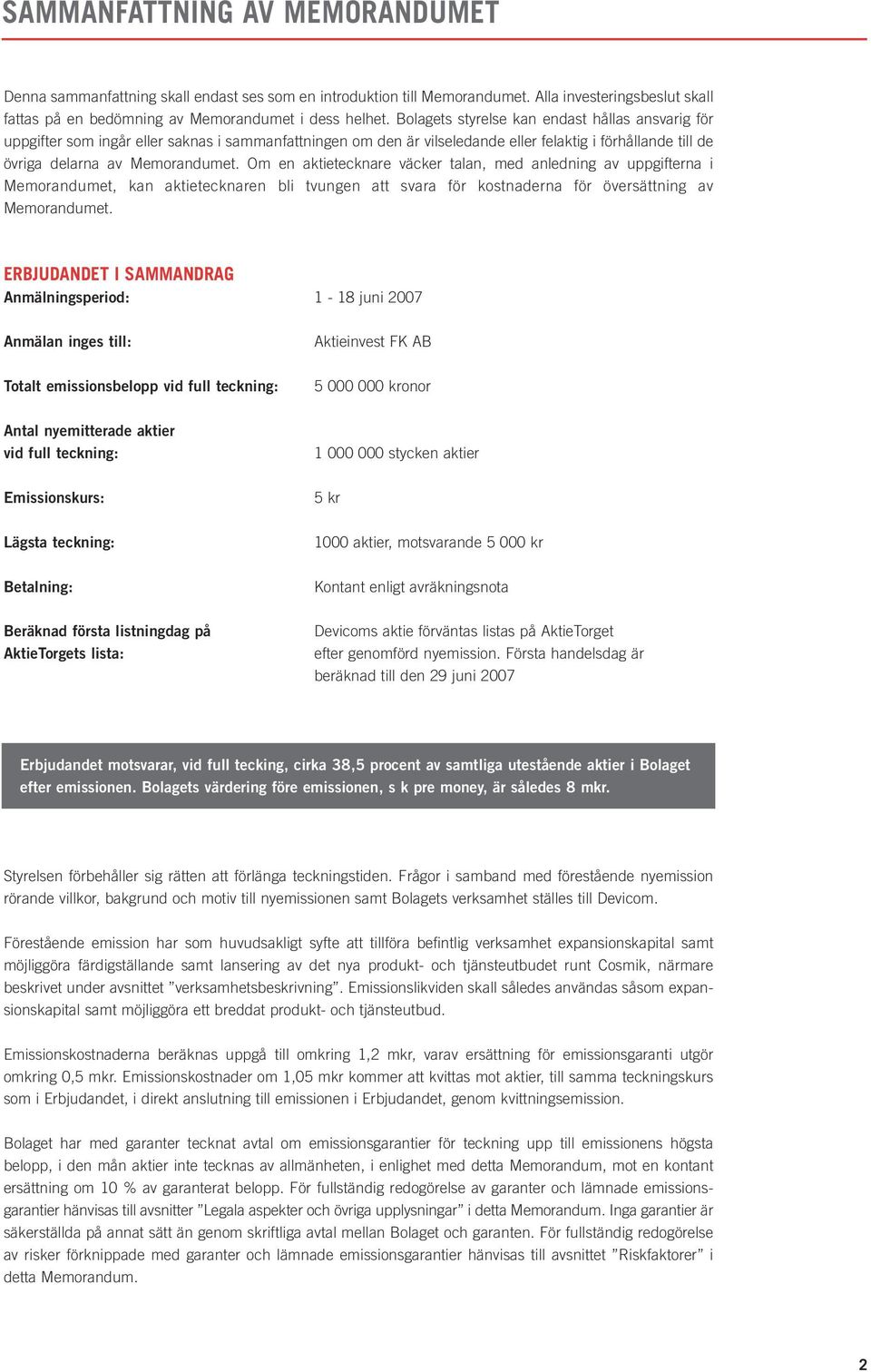Om en aktietecknare väcker talan, med anledning av uppgifterna i Memorandumet, kan aktietecknaren bli tvungen att svara för kostnaderna för översättning av Memorandumet.