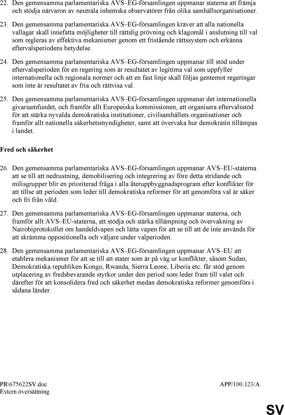 mekanismer genom ett fristående rättssystem och erkänna eftervalsperiodens betydelse. 24.