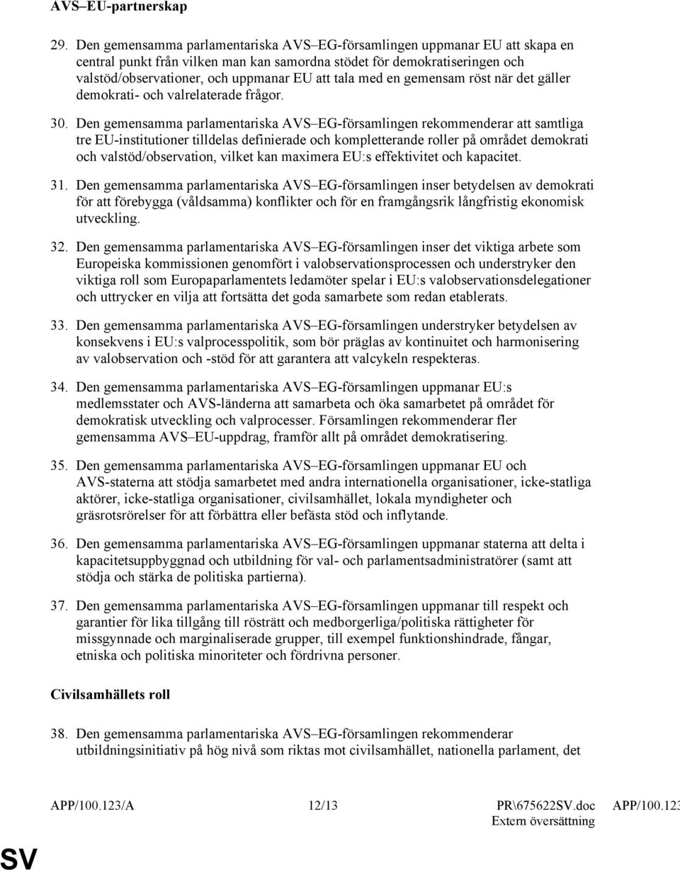 med en gemensam röst när det gäller demokrati- och valrelaterade frågor. 30.
