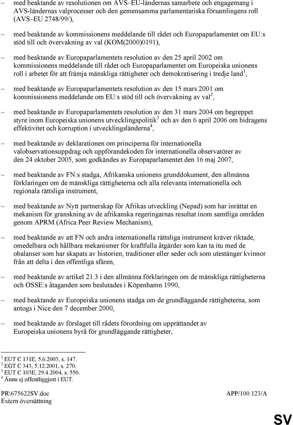 kommissionens meddelande till rådet och Europaparlamentet om Europeiska unionens roll i arbetet för att främja mänskliga rättigheter och demokratisering i tredje land 1, med beaktande av