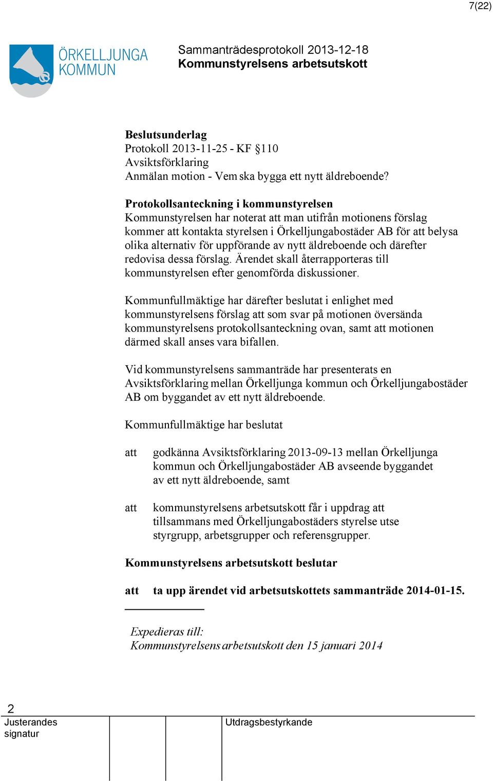 äldreboende och därefter redovisa dessa förslag. Ärendet skall återrapporteras till kommunstyrelsen efter genomförda diskussioner.