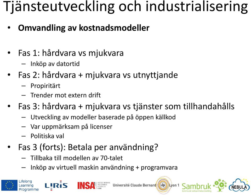 tjänster som tillhandahålls Utveckling av modeller baserade på öppen källkod Var uppmärksam på licenser Politiska