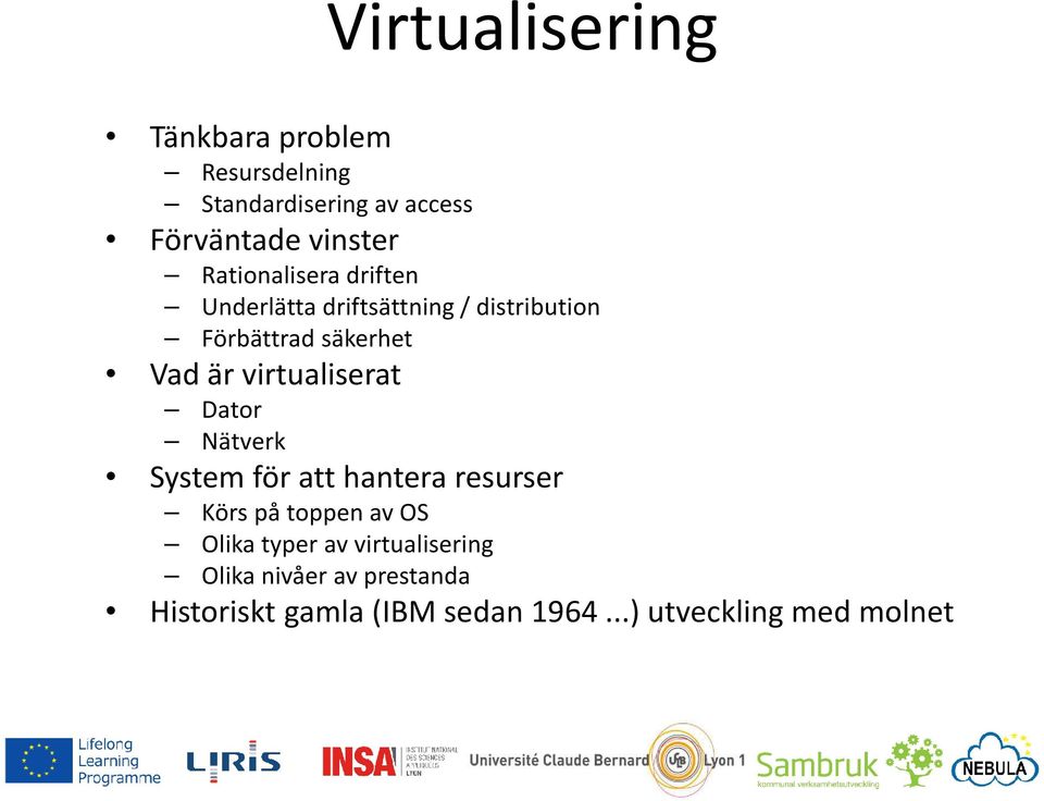 virtualiserat Dator Nätverk System för att hantera resurser KörspåtoppenavOS Olika typer av